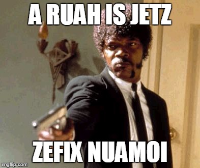 A ruah is jetz - zefix nuamoi